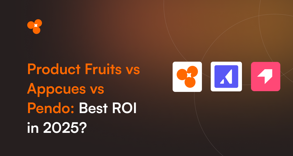 Product Fruits vs Appcues vs Pendo Which Product Adoption Tool Delivers the Best ROI in 2025 (2)