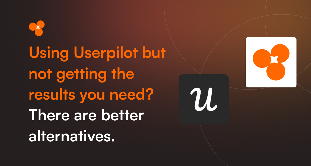 Using Userpilot but not getting the results you need - There are better alternatives.
